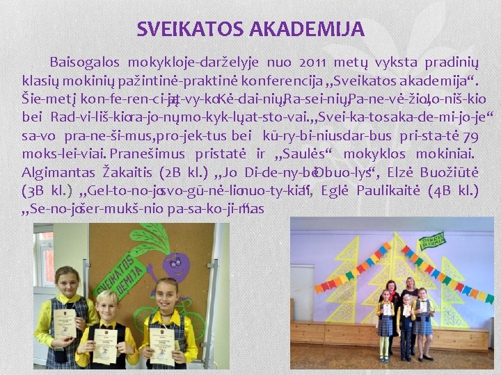SVEIKATOS AKADEMIJA Baisogalos mokykloje darželyje nuo 2011 metų vyksta pradinių klasių mokinių pažintinė praktinė