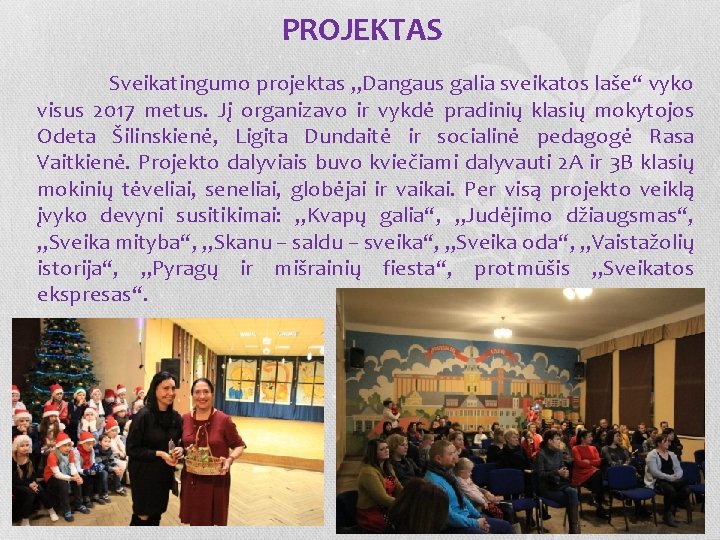 PROJEKTAS Sveikatingumo projektas „Dangaus galia sveikatos laše“ vyko visus 2017 metus. Jį organizavo ir