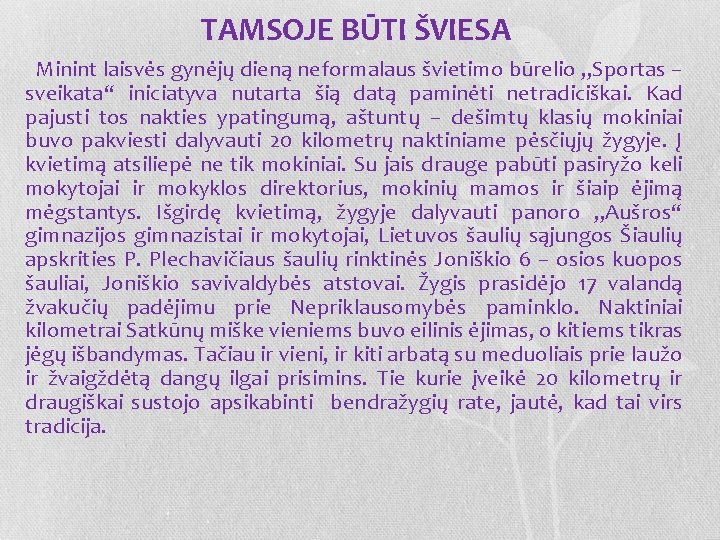 TAMSOJE BŪTI ŠVIESA Minint laisvės gynėjų dieną neformalaus švietimo būrelio „Sportas – sveikata“ iniciatyva