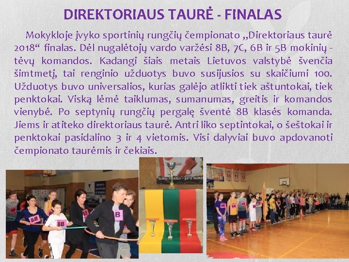 DIREKTORIAUS TAURĖ - FINALAS Mokykloje įvyko sportinių rungčių čempionato „Direktoriaus taurė 2018“ finalas. Dėl