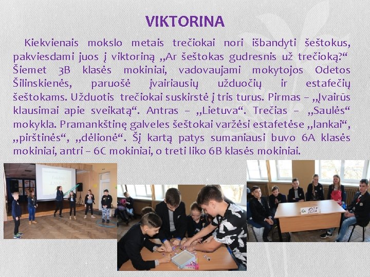 VIKTORINA Kiekvienais mokslo metais trečiokai nori išbandyti šeštokus, pakviesdami juos į viktoriną „Ar šeštokas