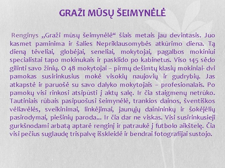 GRAŽI MŪSŲ ŠEIMYNĖLĖ Renginys „Graži mūsų šeimynėlė“ šiais metais jau devintasis. Juo kasmet paminima