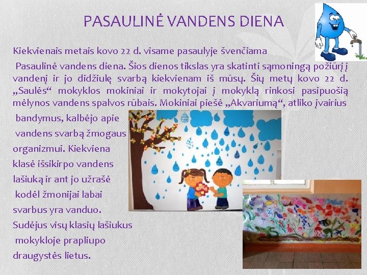 PASAULINĖ VANDENS DIENA Kiekvienais metais kovo 22 d. visame pasaulyje švenčiama Pasaulinė vandens diena.