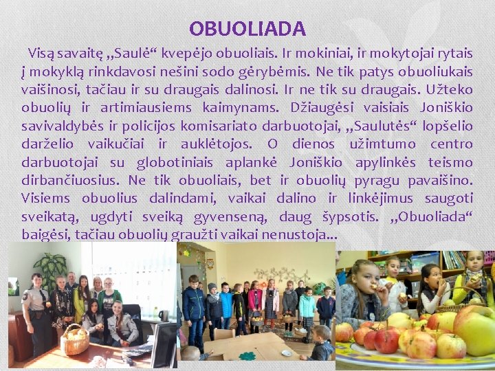 OBUOLIADA Visą savaitę „Saulė“ kvepėjo obuoliais. Ir mokiniai, ir mokytojai rytais į mokyklą rinkdavosi