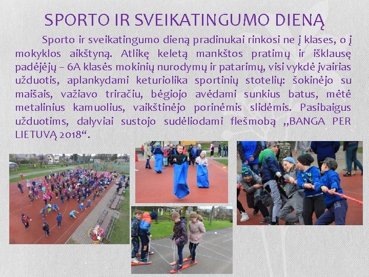 SPORTO IR SVEIKATINGUMO DIENĄ Sporto ir sveikatingumo dieną pradinukai rinkosi ne į klases, o