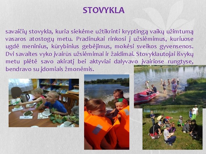 STOVYKLA savaičių stovykla, kuria siekėme užtikrinti kryptingą vaikų užimtumą vasaros atostogų metu. Pradinukai rinkosi