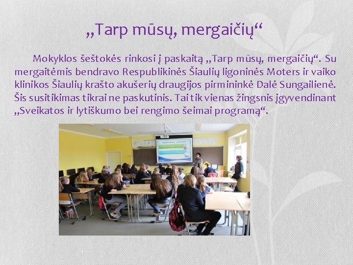 „Tarp mūsų, mergaičių“ Mokyklos šeštokės rinkosi į paskaitą „Tarp mūsų, mergaičių“. Su mergaitėmis bendravo