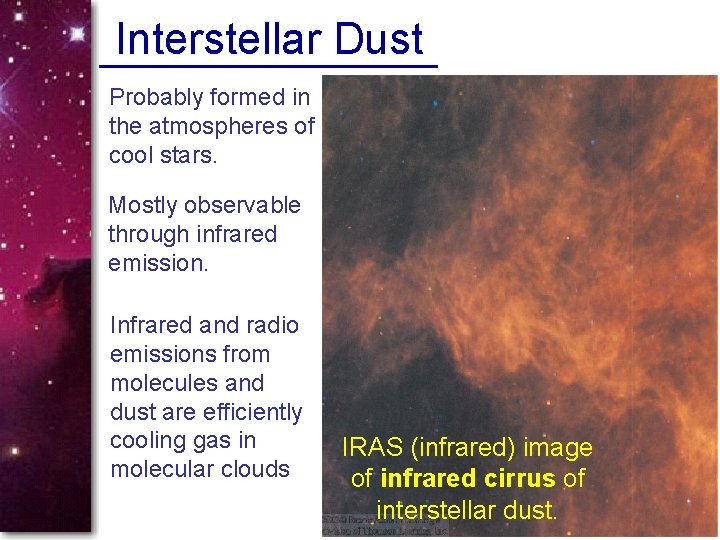 Interstellar Dust Probably formed in the atmospheres of cool stars. Mostly observable through infrared