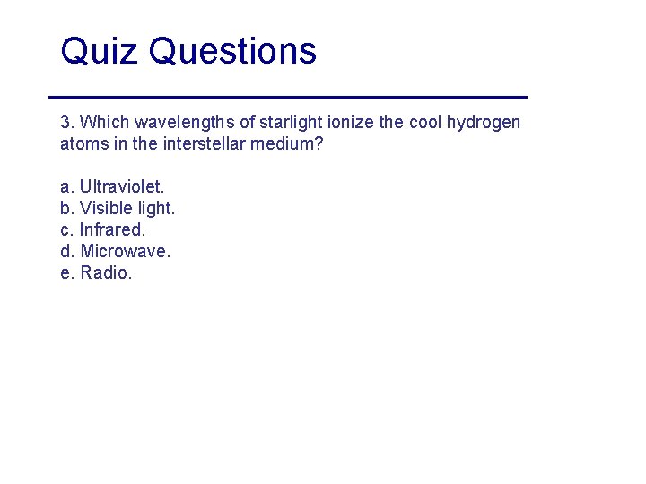 Quiz Questions 3. Which wavelengths of starlight ionize the cool hydrogen atoms in the