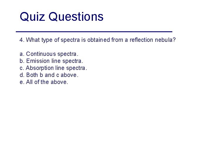 Quiz Questions 4. What type of spectra is obtained from a reflection nebula? a.