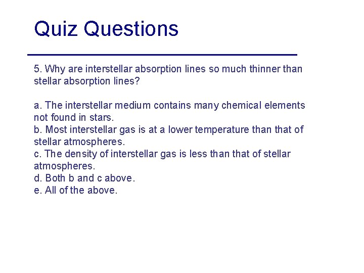 Quiz Questions 5. Why are interstellar absorption lines so much thinner than stellar absorption