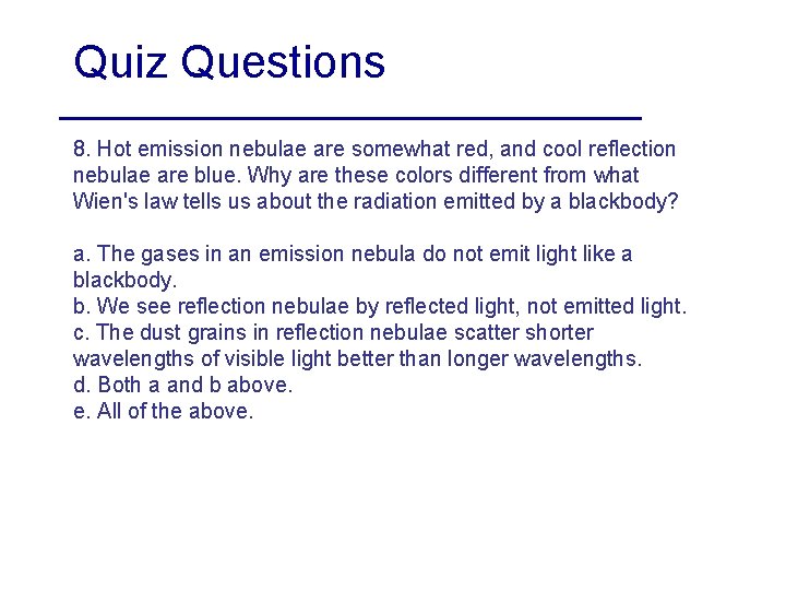 Quiz Questions 8. Hot emission nebulae are somewhat red, and cool reflection nebulae are