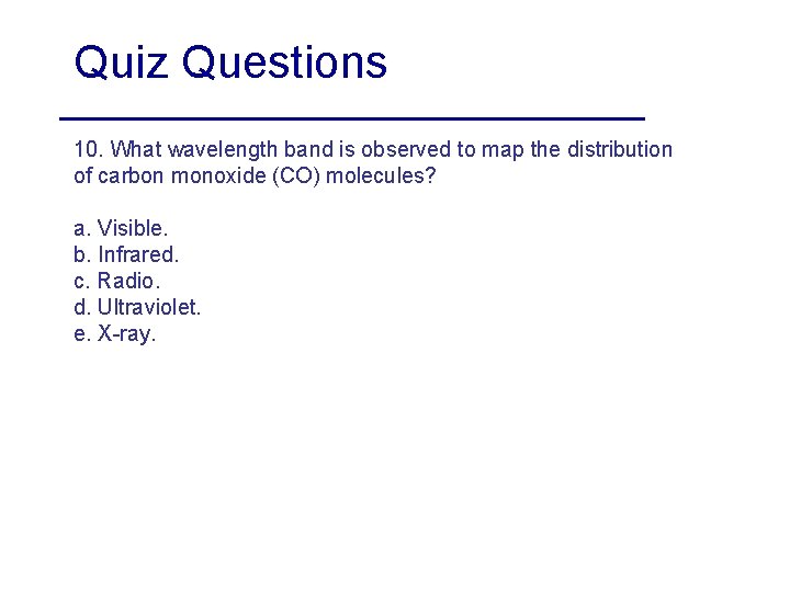 Quiz Questions 10. What wavelength band is observed to map the distribution of carbon