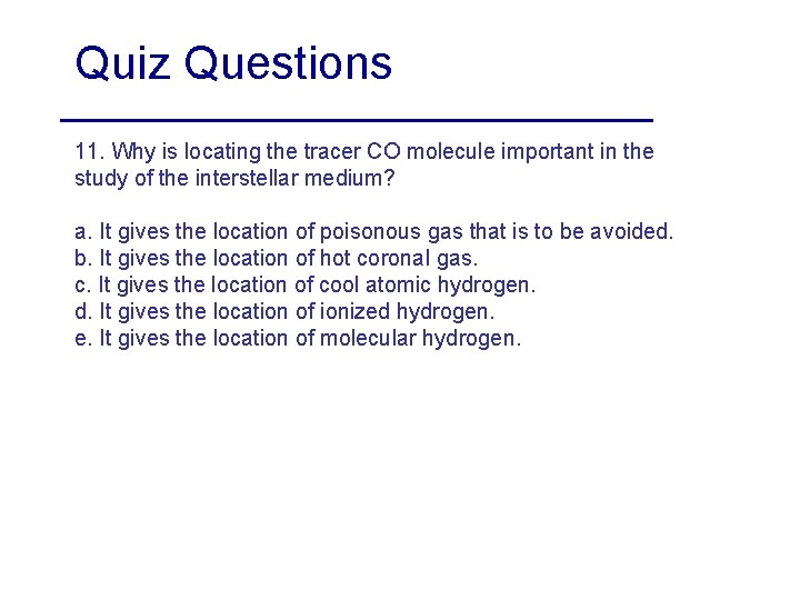 Quiz Questions 11. Why is locating the tracer CO molecule important in the study