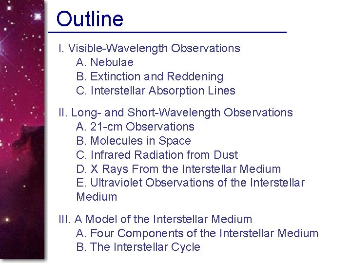 Outline I. Visible-Wavelength Observations A. Nebulae B. Extinction and Reddening C. Interstellar Absorption Lines