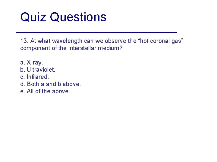 Quiz Questions 13. At what wavelength can we observe the “hot coronal gas” component