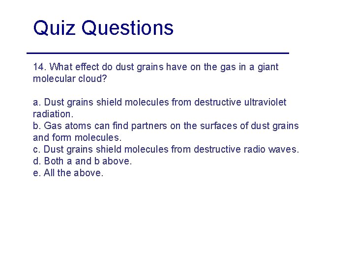 Quiz Questions 14. What effect do dust grains have on the gas in a