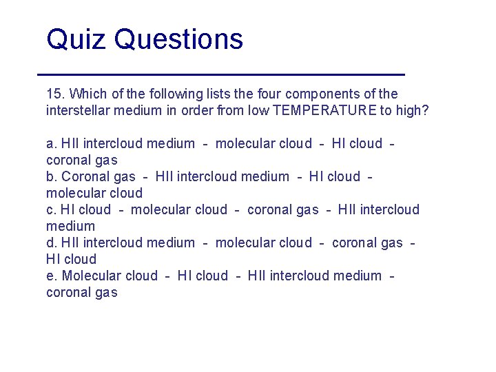 Quiz Questions 15. Which of the following lists the four components of the interstellar
