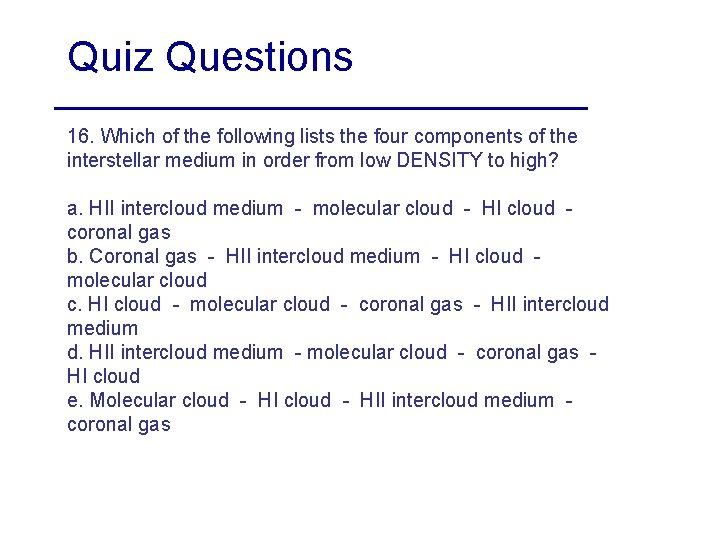 Quiz Questions 16. Which of the following lists the four components of the interstellar