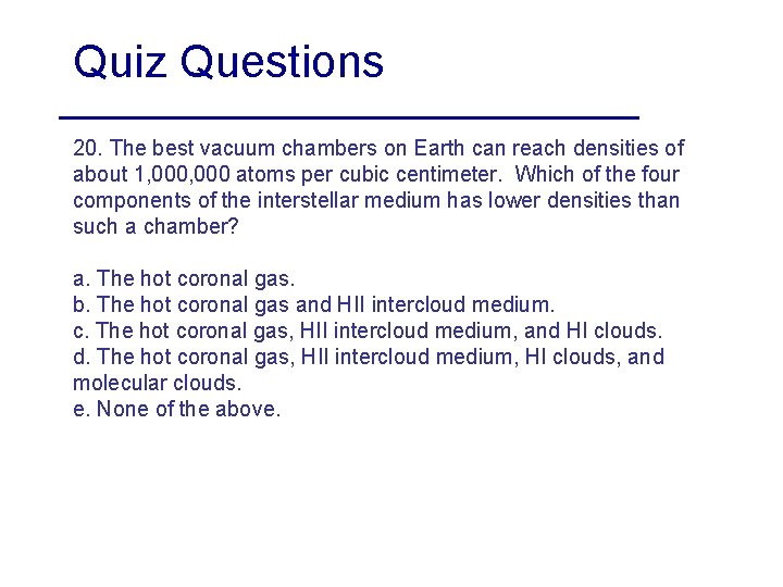 Quiz Questions 20. The best vacuum chambers on Earth can reach densities of about