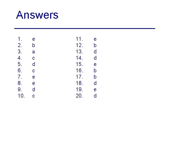 Answers 1. 2. 3. 4. 5. 6. 7. 8. 9. 10. e b a