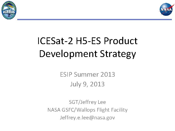 ICESat-2 H 5 -ES Product Development Strategy ESIP Summer 2013 July 9, 2013 SGT/Jeffrey