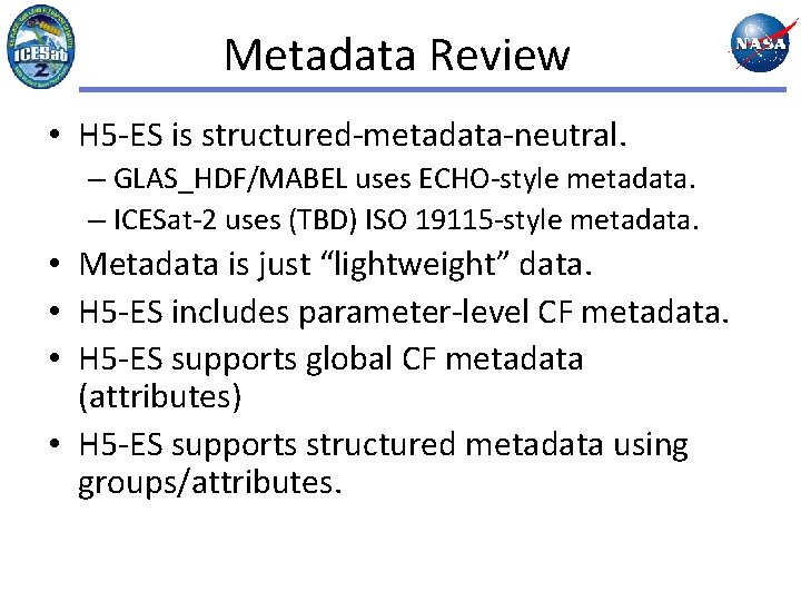 Metadata Review • H 5 -ES is structured-metadata-neutral. – GLAS_HDF/MABEL uses ECHO-style metadata. –