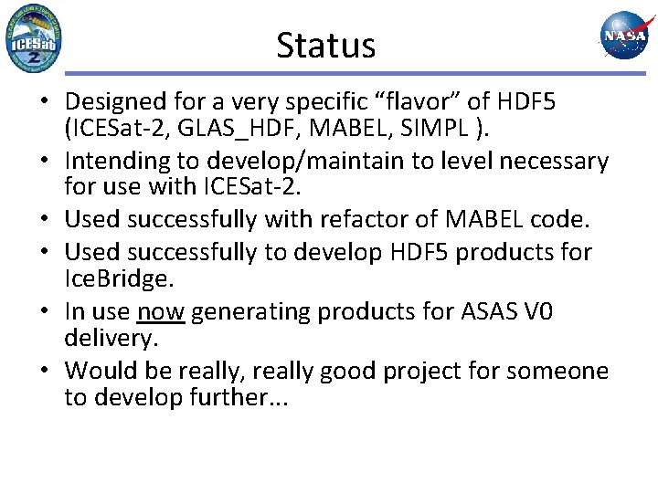 Status • Designed for a very specific “flavor” of HDF 5 (ICESat-2, GLAS_HDF, MABEL,