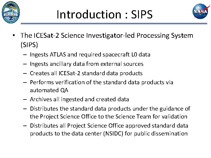 Introduction : SIPS • The ICESat-2 Science Investigator-led Processing System (SIPS) Ingests ATLAS and