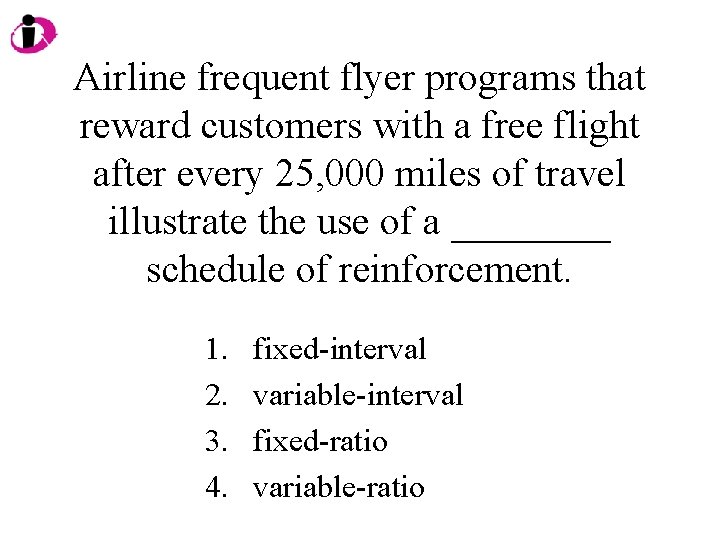 Airline frequent flyer programs that reward customers with a free flight after every 25,