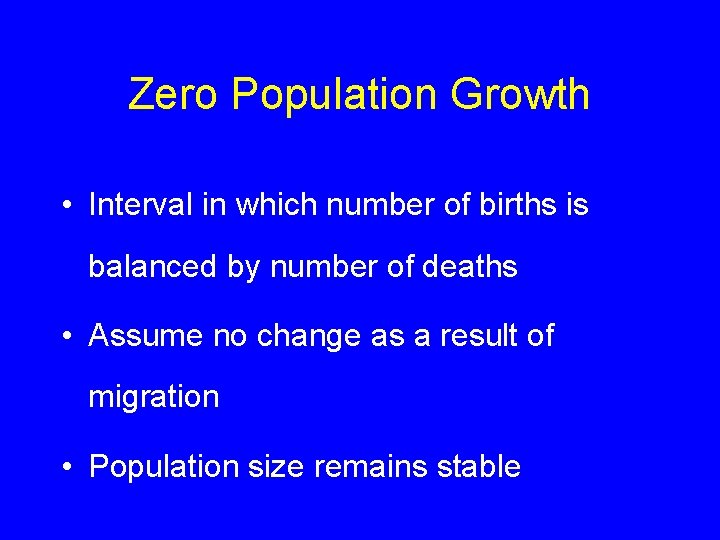 Zero Population Growth • Interval in which number of births is balanced by number