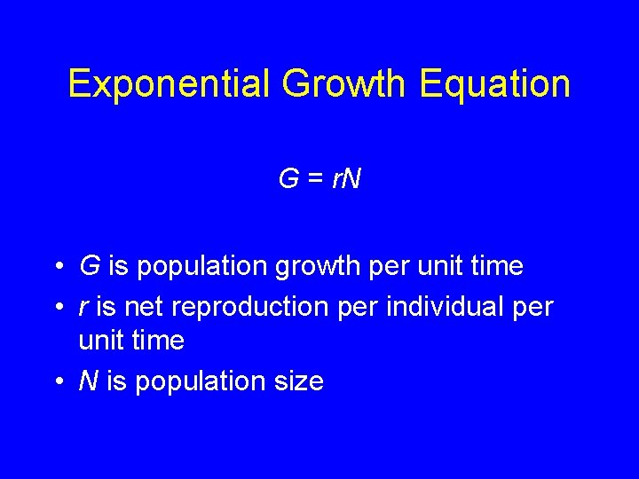 Exponential Growth Equation G = r. N • G is population growth per unit