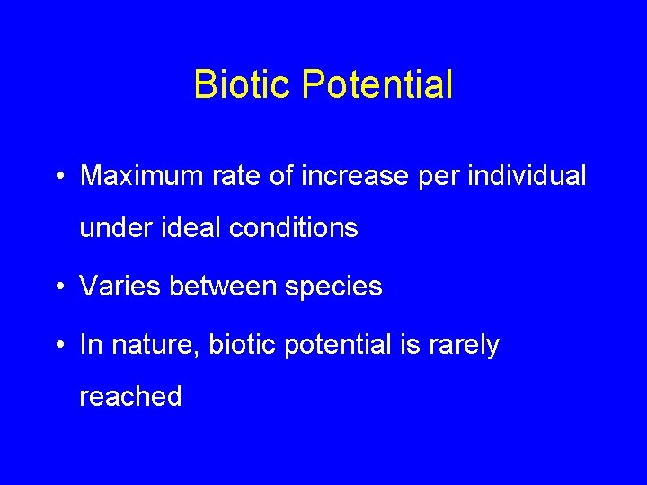 Biotic Potential • Maximum rate of increase per individual under ideal conditions • Varies