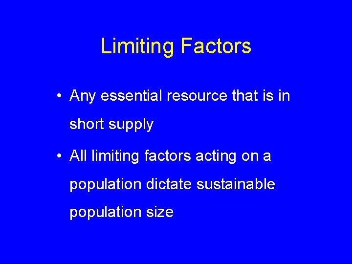 Limiting Factors • Any essential resource that is in short supply • All limiting