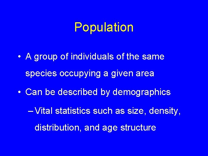 Population • A group of individuals of the same species occupying a given area