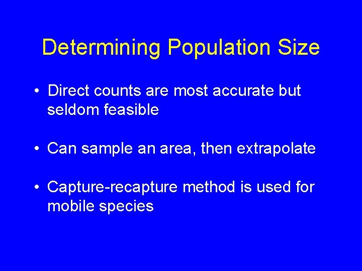 Determining Population Size • Direct counts are most accurate but seldom feasible • Can