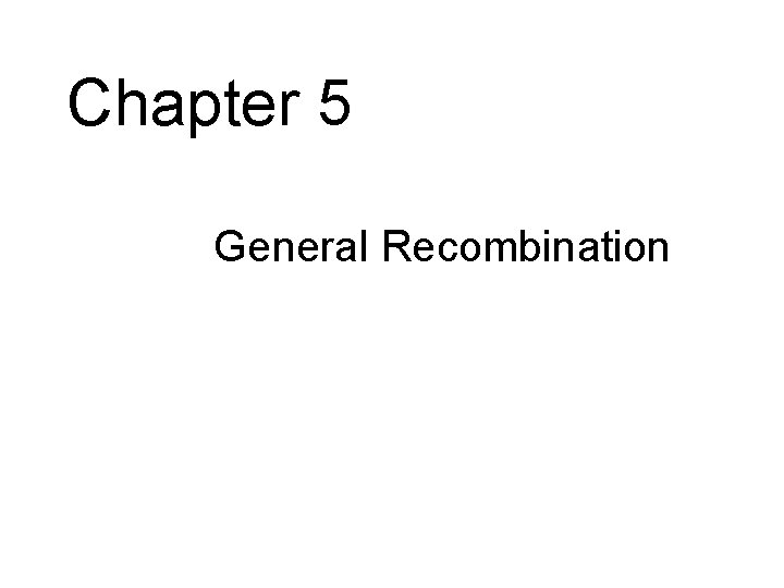 Chapter 5 • General Recombination 