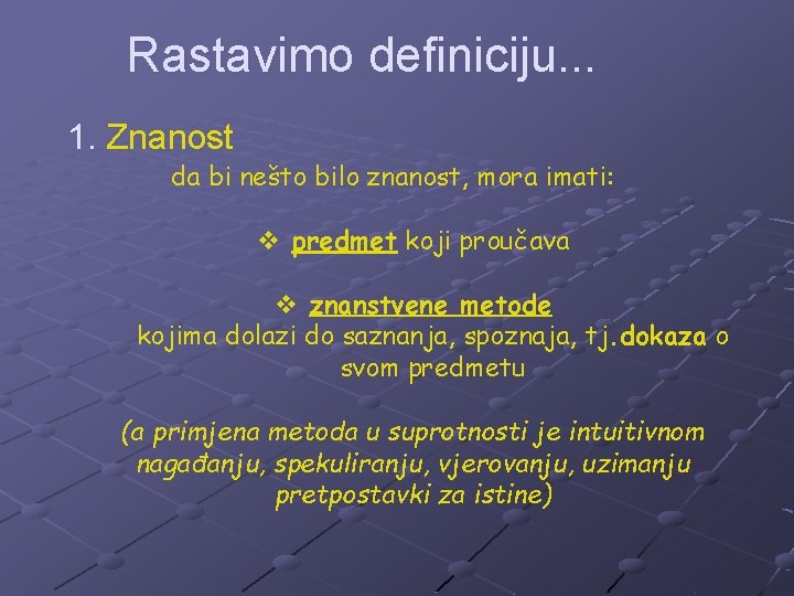 Rastavimo definiciju. . . 1. Znanost da bi nešto bilo znanost, mora imati: v