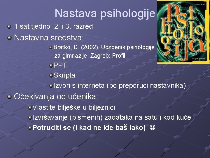 Nastava psihologije 1 sat tjedno, 2. i 3. razred Nastavna sredstva: Bratko, D. (2002).