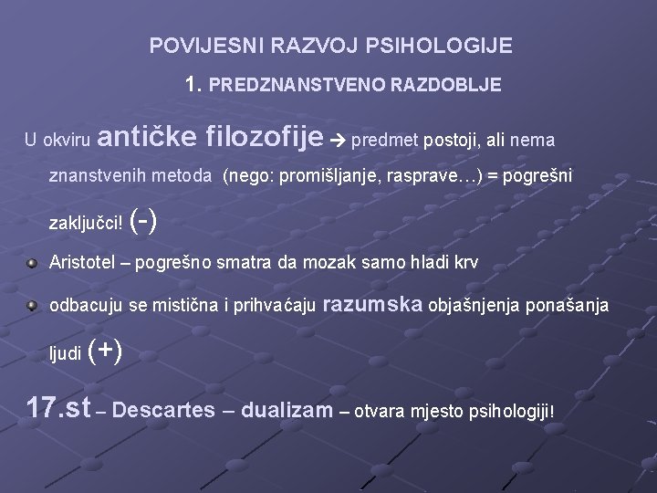 POVIJESNI RAZVOJ PSIHOLOGIJE 1. PREDZNANSTVENO RAZDOBLJE U okviru antičke filozofije predmet postoji, ali nema