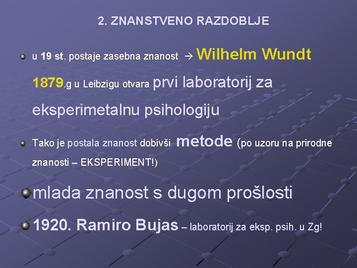 2. ZNANSTVENO RAZDOBLJE u 19 st. postaje zasebna znanost Wilhelm Wundt 1879. g u