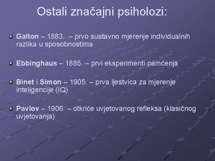 Ostali značajni psiholozi: Galton – 1883. – prvo sustavno mjerenje individualnih razlika u sposobnostima