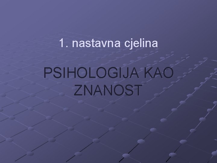 1. nastavna cjelina PSIHOLOGIJA KAO ZNANOST 