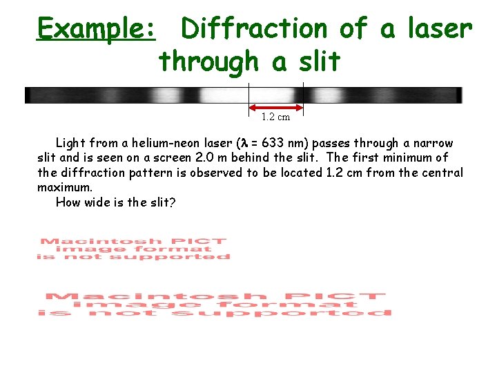 Example: Diffraction of a laser through a slit 1. 2 cm Light from a