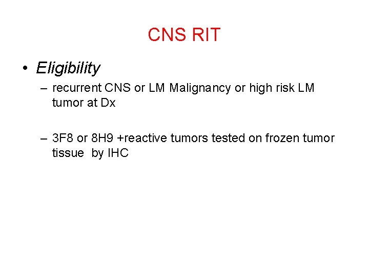 CNS RIT • Eligibility – recurrent CNS or LM Malignancy or high risk LM