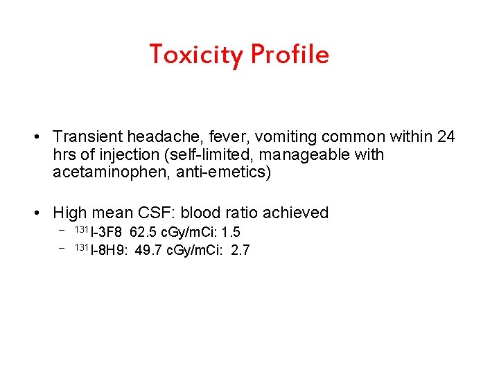 Toxicity Profile • Transient headache, fever, vomiting common within 24 hrs of injection (self-limited,