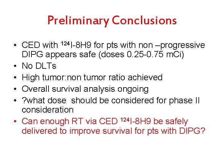 Preliminary Conclusions • CED with 124 I-8 H 9 for pts with non –progressive
