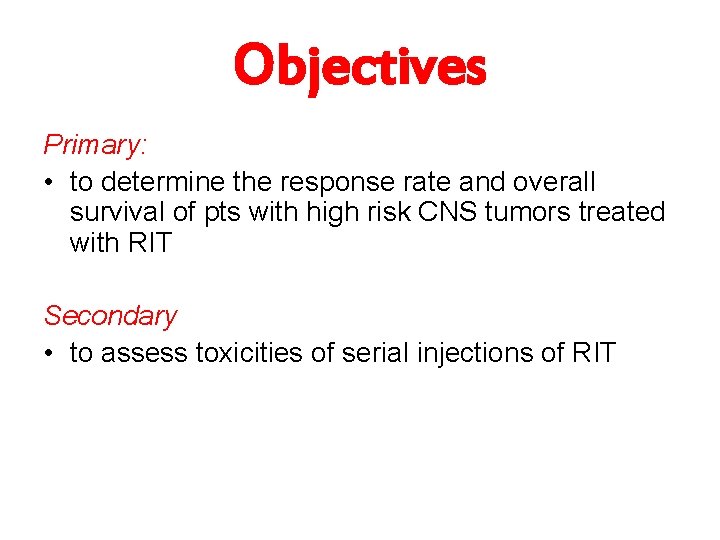 Objectives Primary: • to determine the response rate and overall survival of pts with