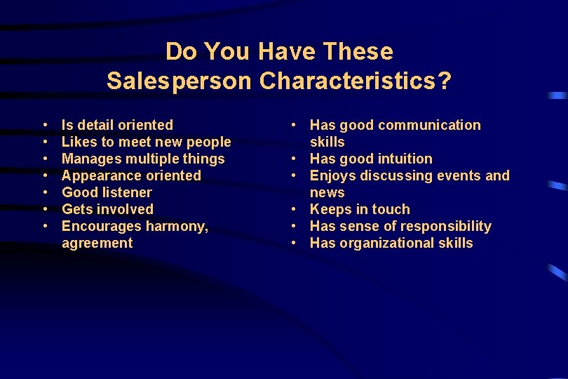 Do You Have These Salesperson Characteristics? • • Is detail oriented Likes to meet