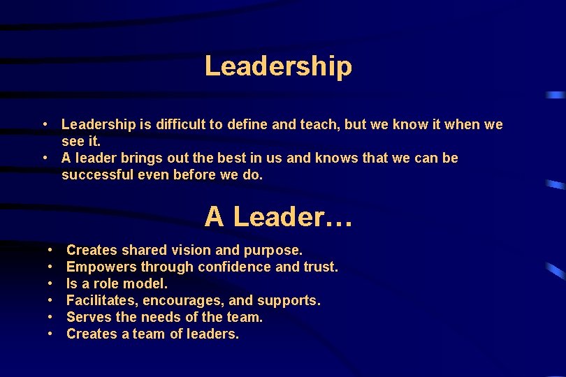 Leadership • Leadership is difficult to define and teach, but we know it when